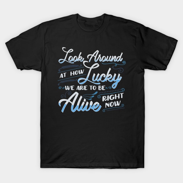 Hamilton Quote. Look Around How Lucky We Are... T-Shirt by KsuAnn